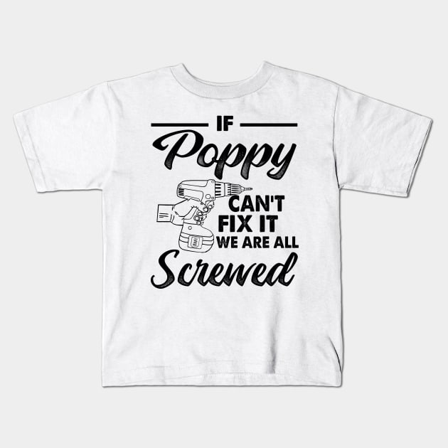 IF POPPY CAN'T FIX IT WE ARE ALL SCREWED Kids T-Shirt by JohnetteMcdonnell